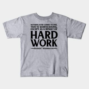 Hard Work. Booker T. Washington, Black history, Quote Kids T-Shirt